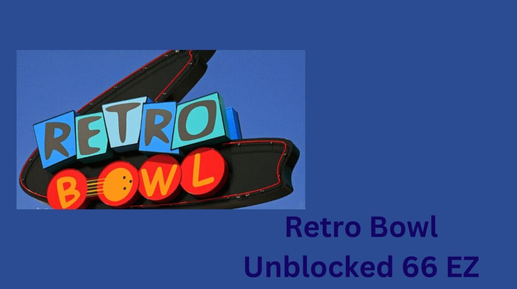 Tips Retro Bowl Unblocked 66 EZ